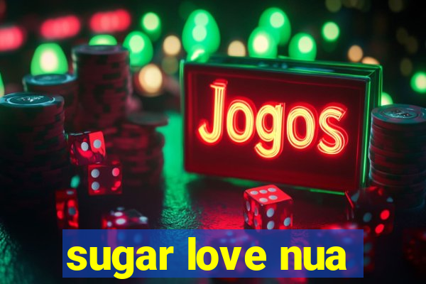 sugar love nua